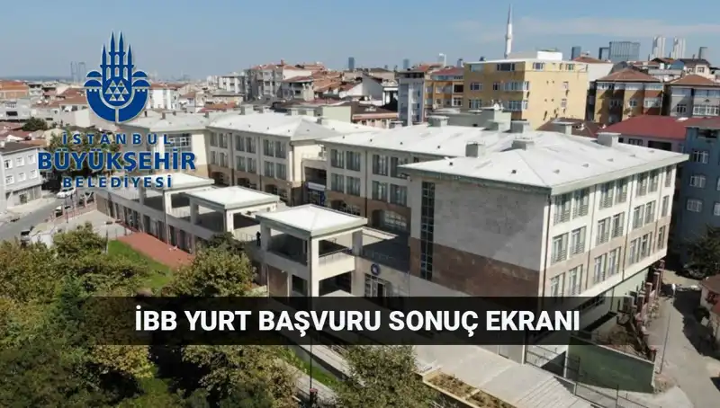 İBB Yükseköğrenim Yurt Sonuçları Açıklanma Tarihi ve Sorgulama Ekranı