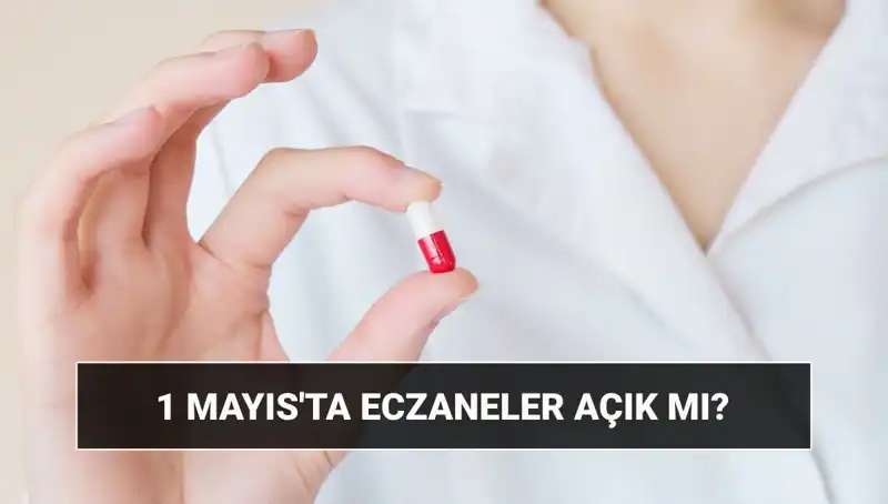 Eczaneler 1 Mayıs'ta Açık mı? Tatil Durumu ve Son Gelişmeler