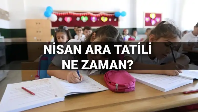 Nisan Ayında Öğrencileri Bekleyen Tatil: MEB'in Ara Tatil Takvimi