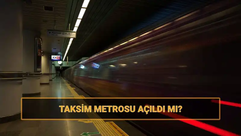 Taksim ve Şişhane Metrosu Açıldı mı? Son Durumu Öğrenin!