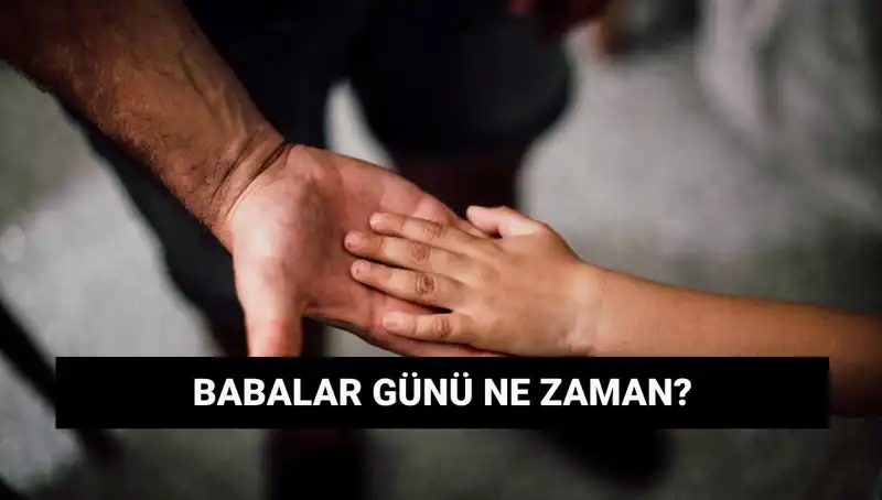Babalar Günü 2025'te Hangi Tarihte Kutlanacak? İşte Tüm Ayrıntılar!