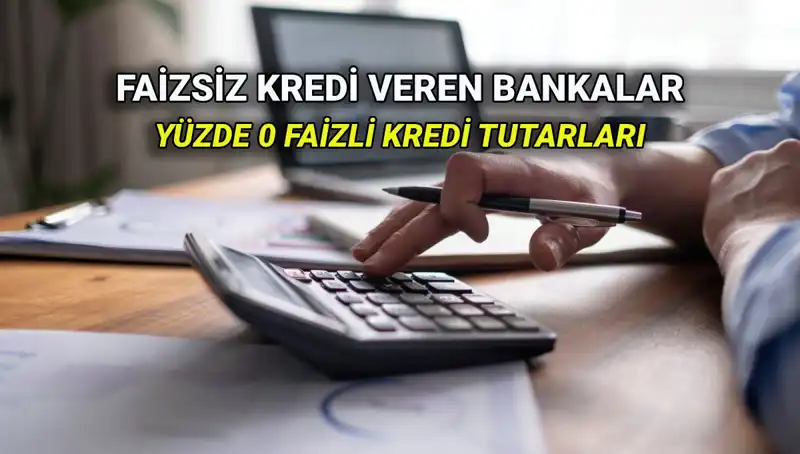 2025’te Yüzde 0 Faizli Kredi Veren Bankaların Sırrı