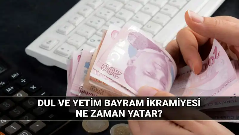 Dul ve Yetim Maaşı Alanlar İçin Bayram İkramiyesi Detayları