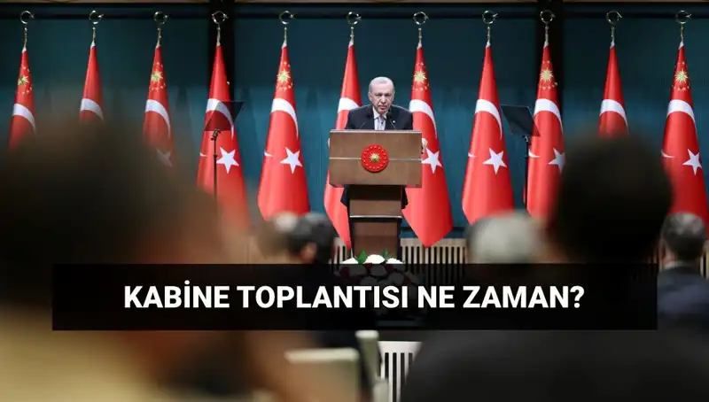Bugün Kabine Toplantısı Var mı? Tarih ve Saat Bilgileriyle Öğrenin!